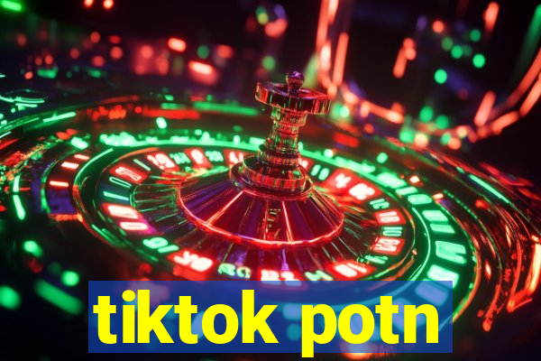 tiktok potn